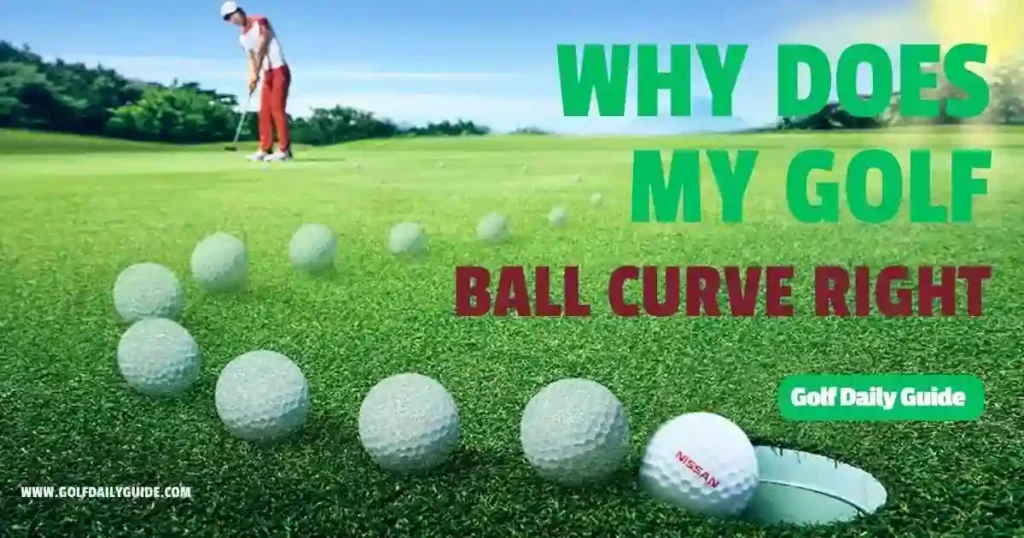 Why does my golf ball curve right