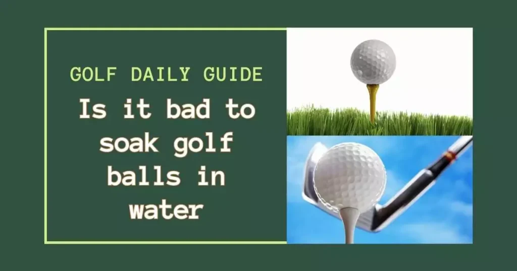 Is it bad to soak golf balls in water