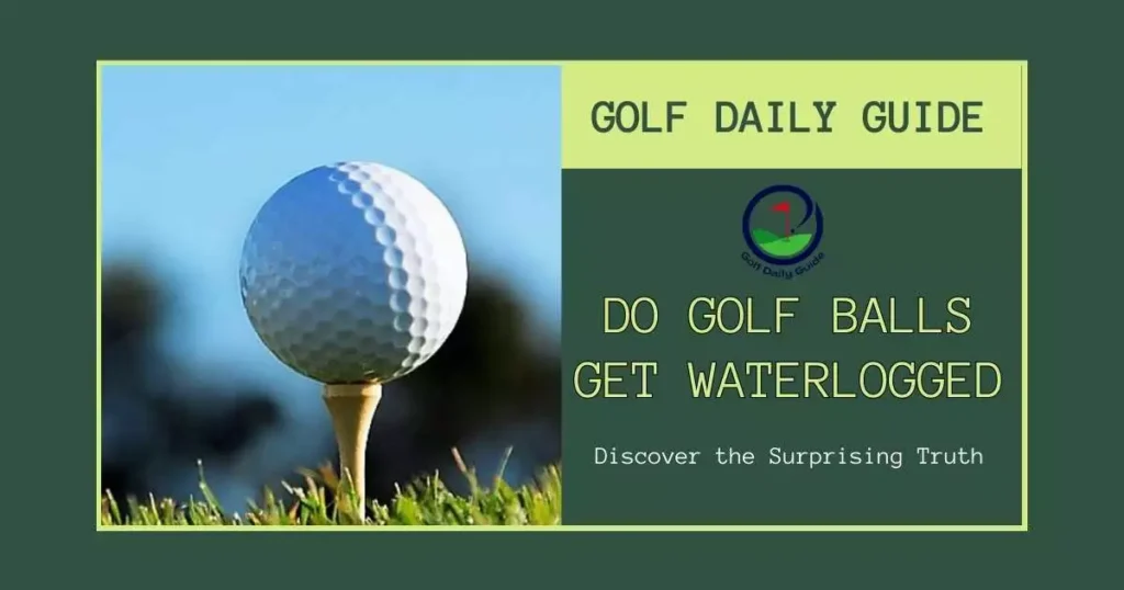 Do golf balls get waterlogged