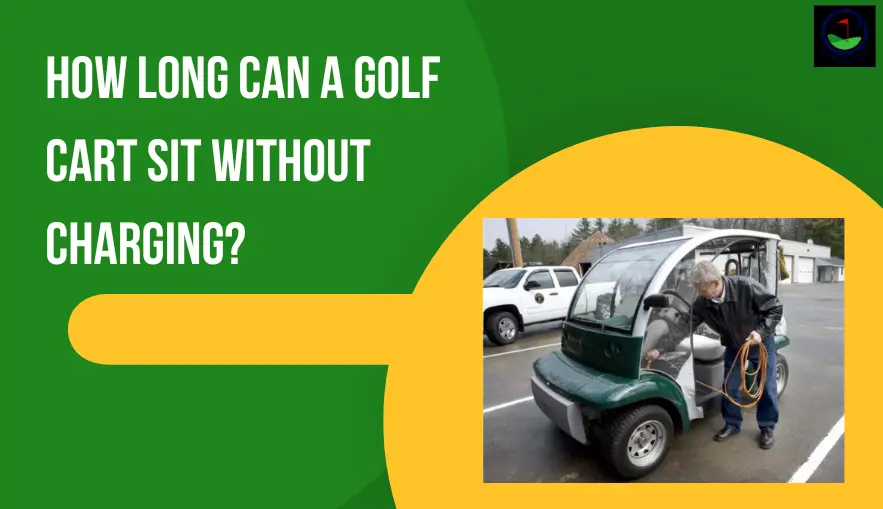 How long can a golf cart sit without charging?