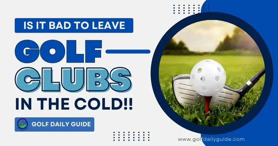 is-it-bad-to-leave-golf-clubs-in-the-cold