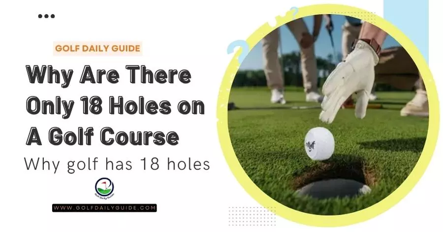 Why Are There Only 18 Holes on a Golf Course