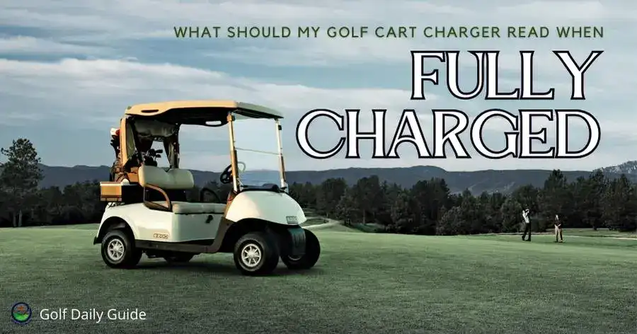 What should my golf cart charger read when fully charged