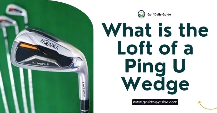 What is the Loft of a Ping U Wedge