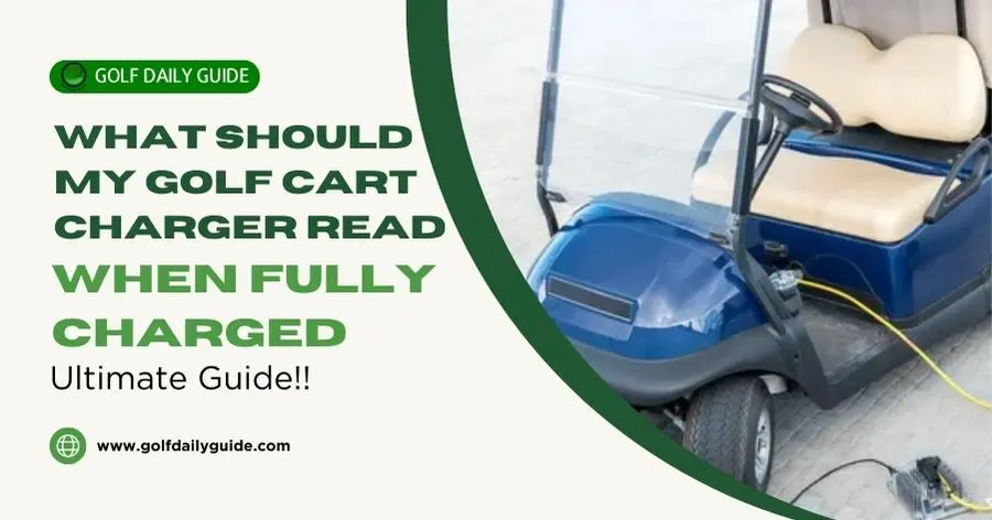 What should my golf cart charger read when fully charged