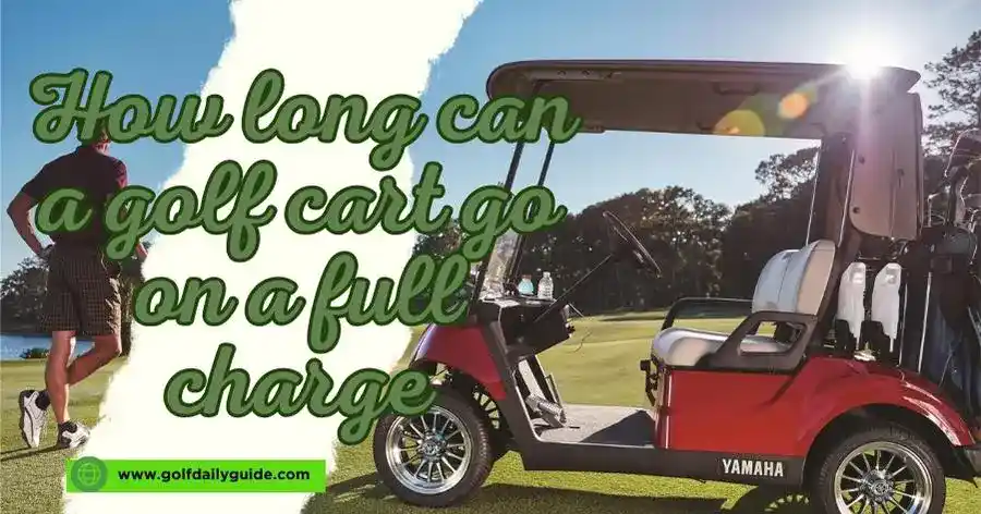 How long can a golf cart go on a full charge