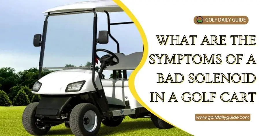 What are the symptoms of a bad solenoid in a golf cart