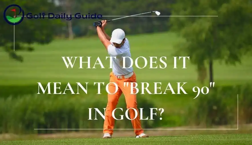 What does it mean to "break 90" in golf